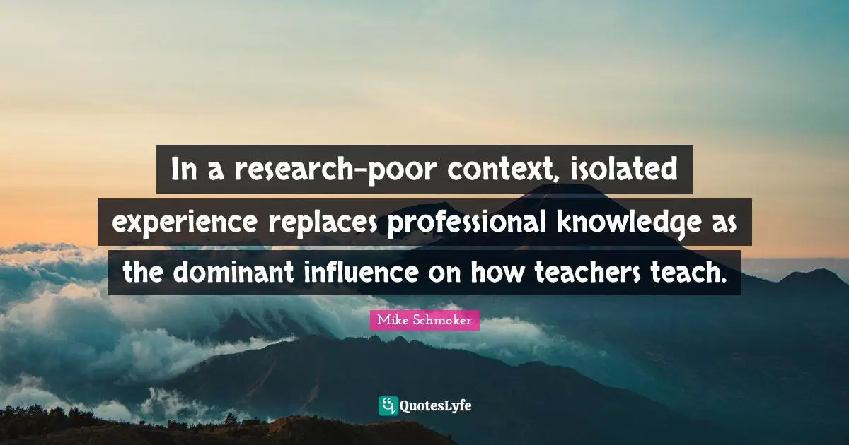 In a research-poor context, isolated experience replaces professional knowledge as the dominant influence on how teachers teach.