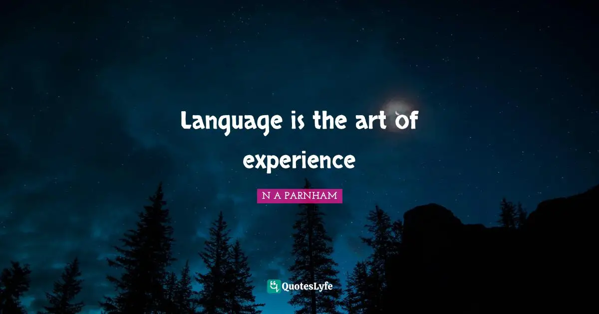 Language is the art of experience