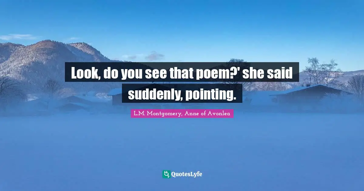 Poem Quotes: "Look, do you see that poem?' she said suddenly, pointing."