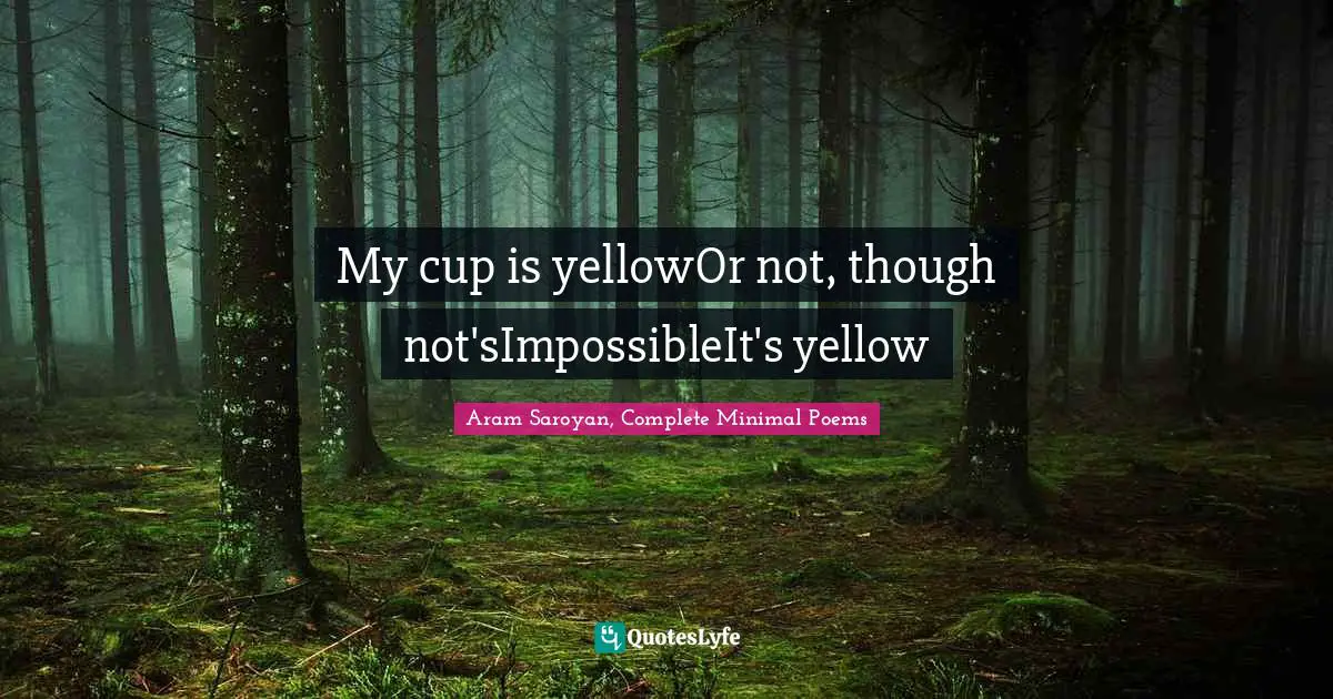 My cup is yellowOr not, though not'sImpossibleIt's yellow