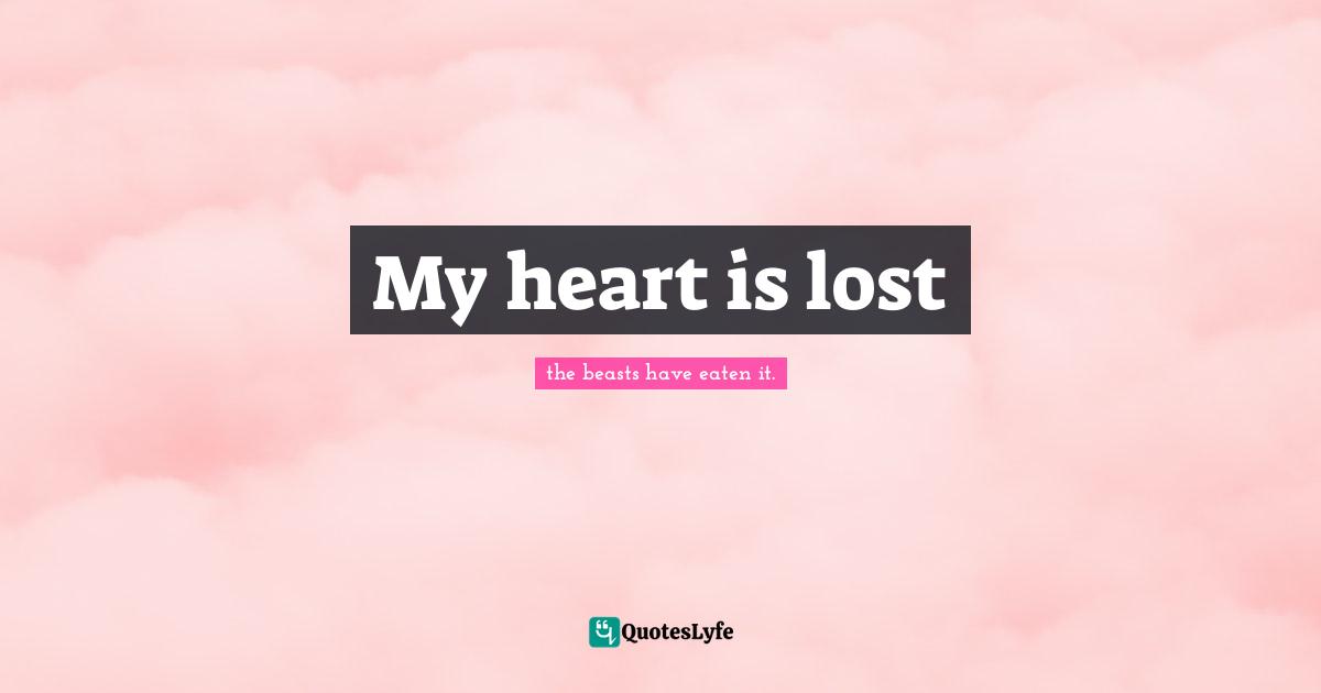 My heart is lost