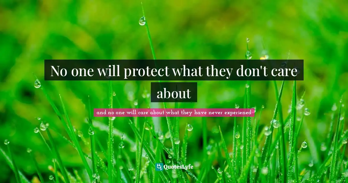 No one will protect what they don't care about