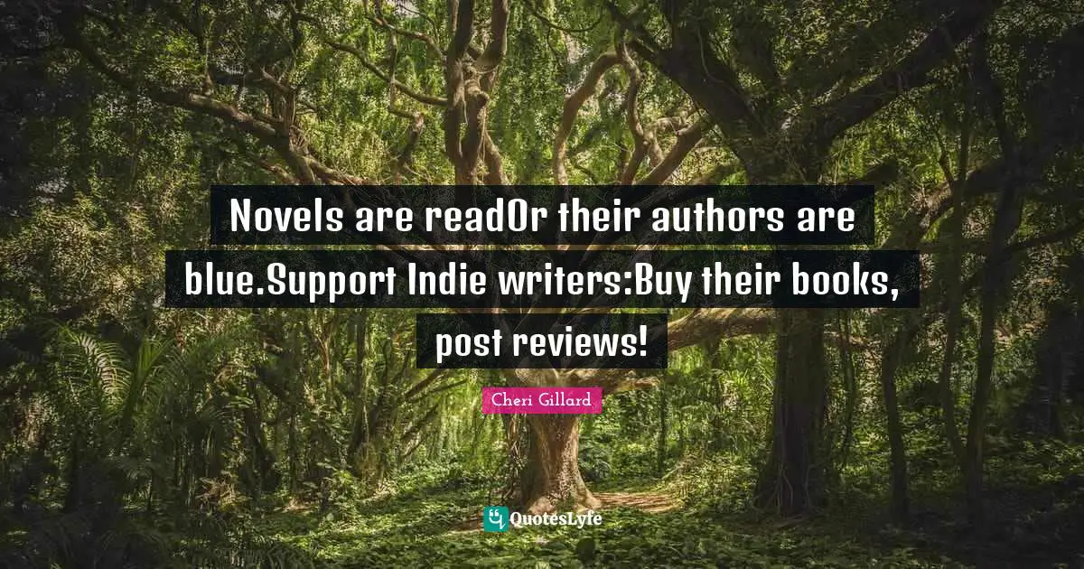 Novels are readOr their authors are blue.Support Indie writers:Buy their books, post reviews!