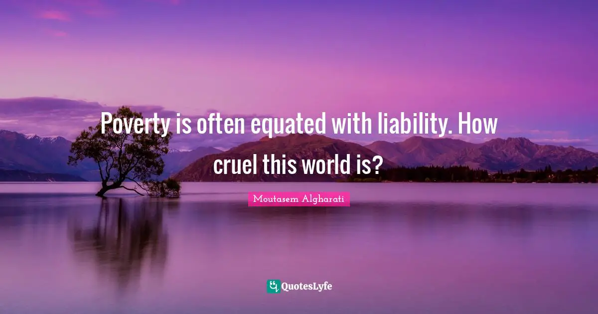 Poverty is often equated with liability. How cruel this world is?