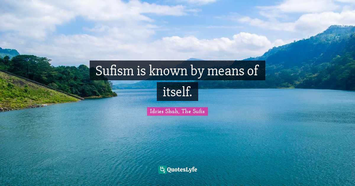 Sufism is known by means of itself.