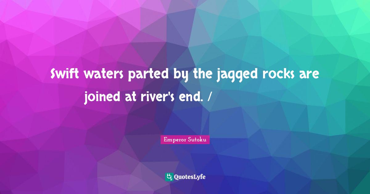 Swift waters parted by the jagged rocks are joined at river's end. / 瀬をはやみ 岩にせかるる 滝川の われても末に あはむとぞ思ふ