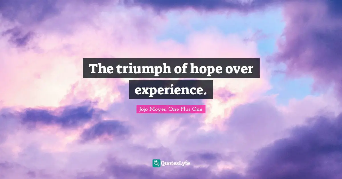 The triumph of hope over experience.