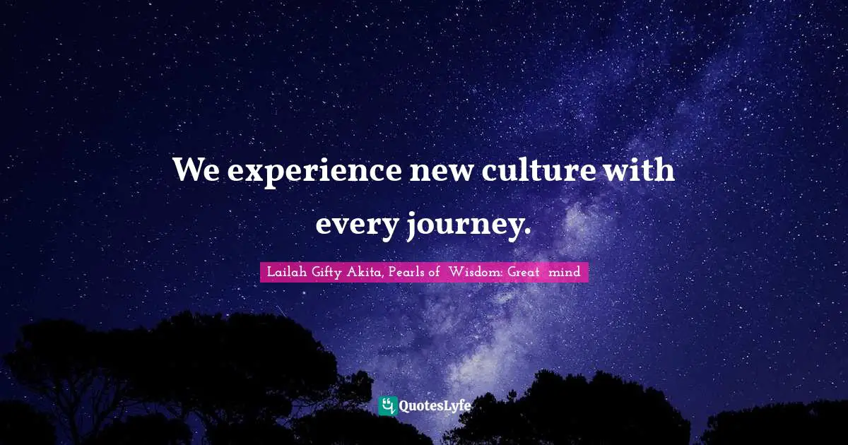 We experience new culture with every journey.