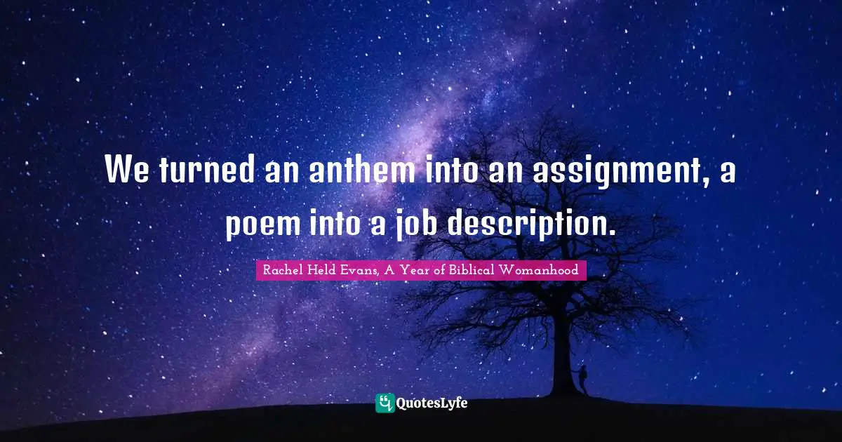 Poem Quotes: "We turned an anthem into an assignment, a poem into a job description."