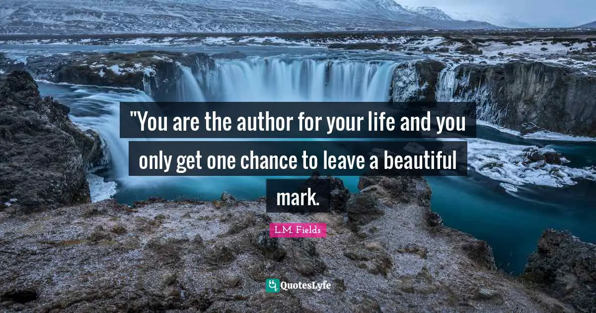‎"You are the author for your life and you only get one chance to leave a beautiful mark.