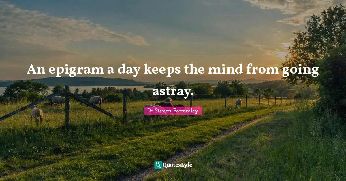 An epigram a day keeps the mind from going astray.