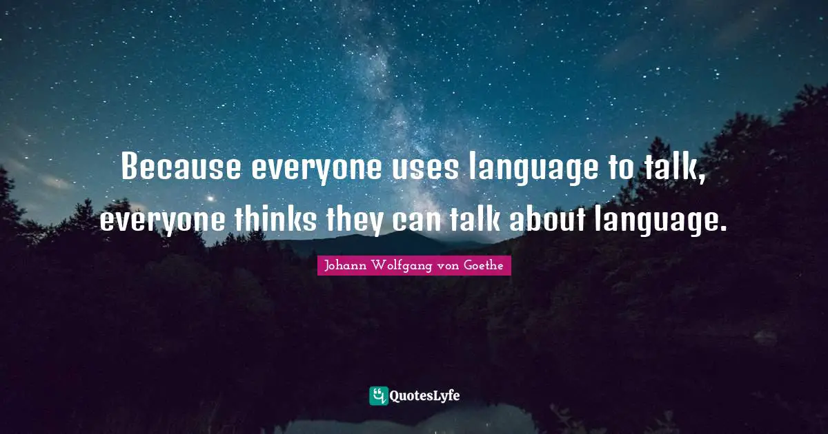 Because everyone uses language to talk, everyone thinks they can talk about language.