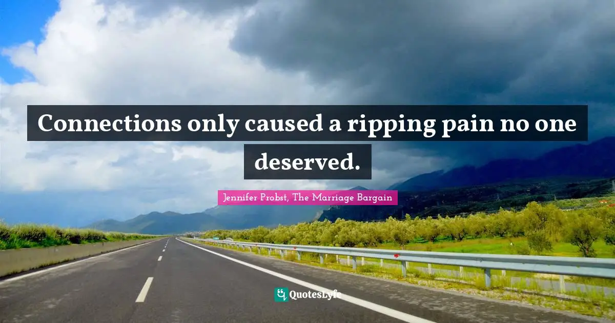 Connections only caused a ripping pain no one deserved.