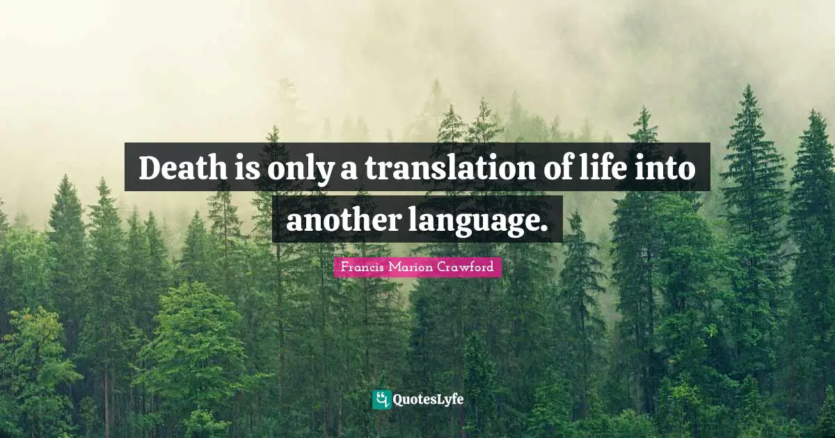 Francis Marion Quotes: "Death is only a translation of life into another language."