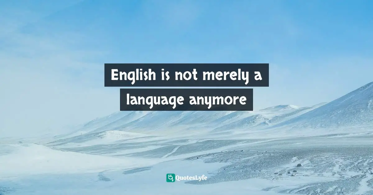 English is not merely a language anymore