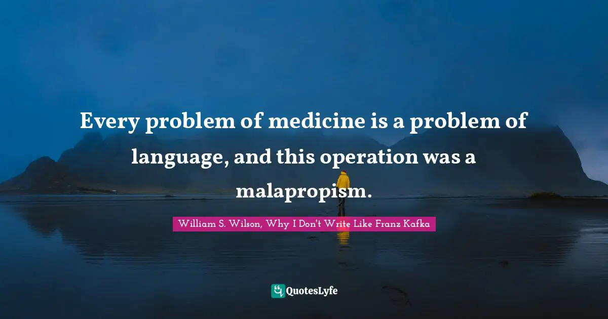Every problem of medicine is a problem of language, and this operation was a malapropism.