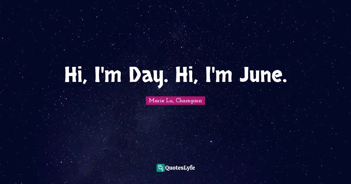 Hi, I'm Day. Hi, I'm June.