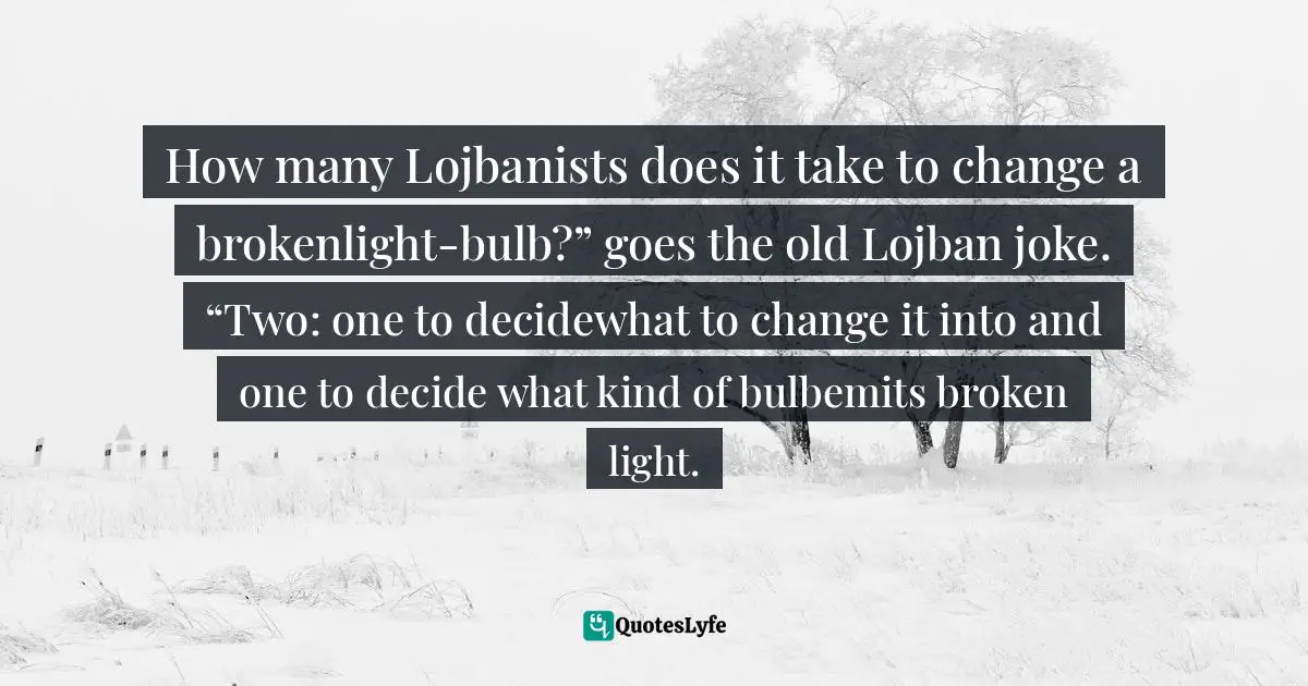 How many Lojbanists does it take to change a brokenlight-bulb?” goes the old Lojban joke. “Two: one to decidewhat to change it into and one to decide what kind of bulbemits broken light.