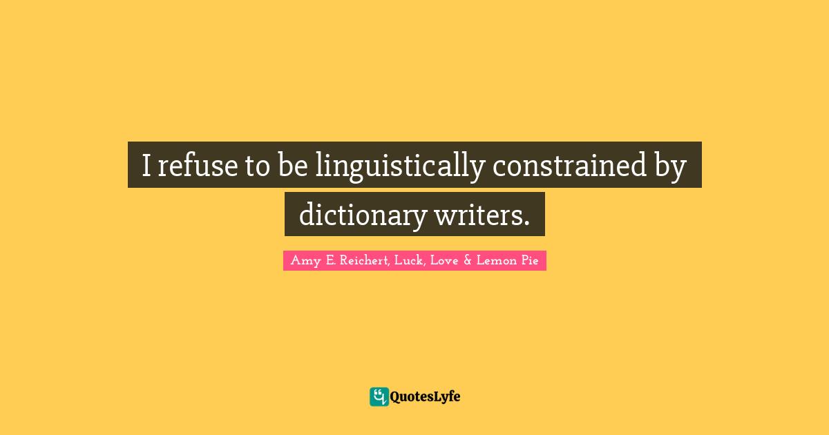 I refuse to be linguistically constrained by dictionary writers.