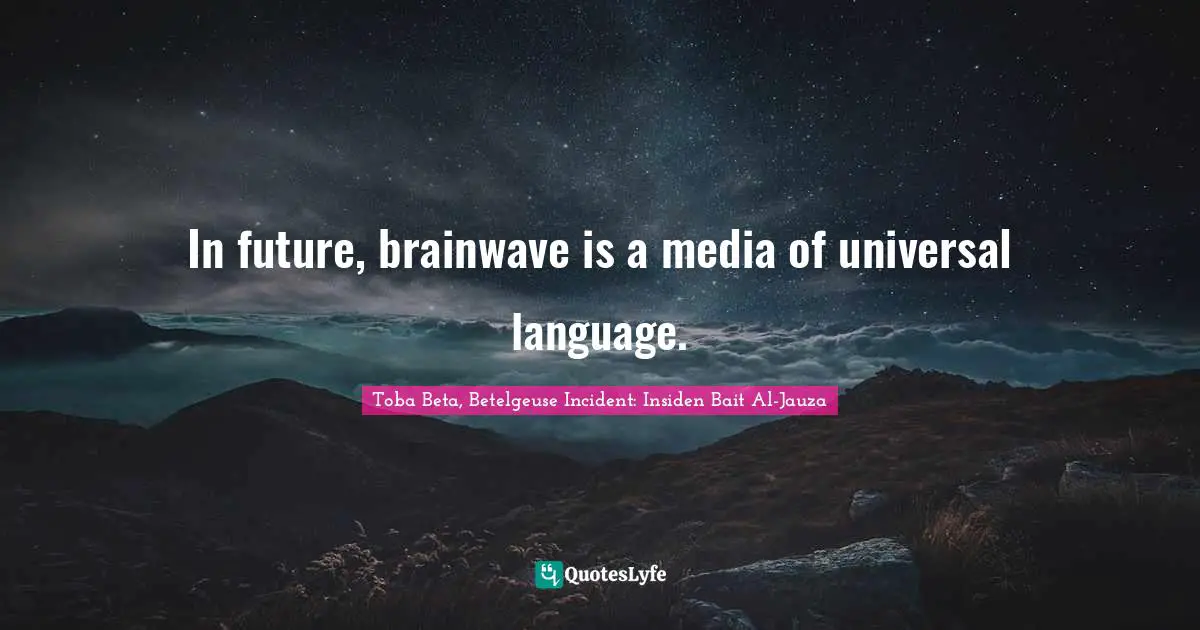 In future, brainwave is a media of universal language.