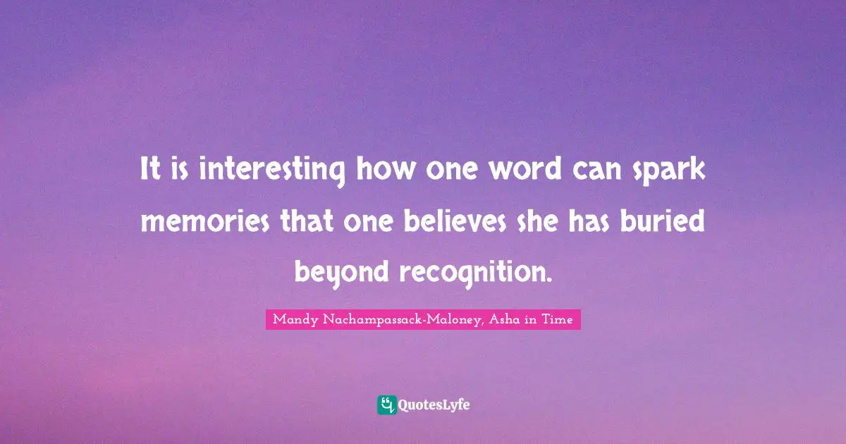 It is interesting how one word can spark memories that one believes she has buried beyond recognition.
