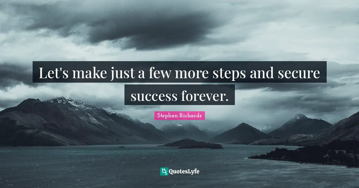 Wishing Quotes: "Let's make just a few more steps and secure success forever."