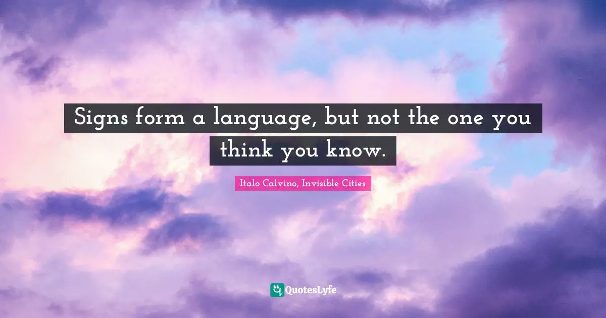Signs form a language, but not the one you think you know.