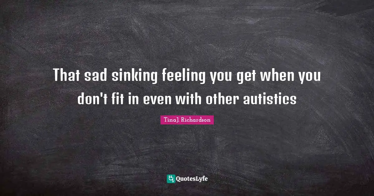 That sad sinking feeling you get when you don't fit in even with other autistics
