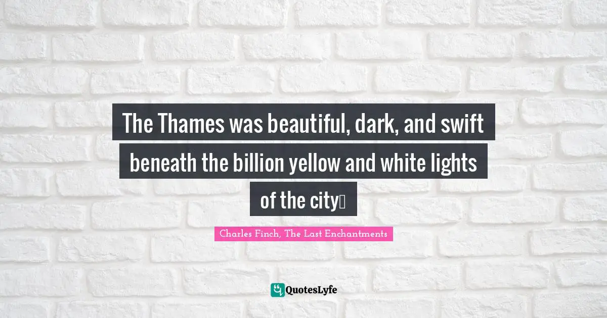 The Thames was beautiful, dark, and swift beneath the billion yellow and white lights of the city…