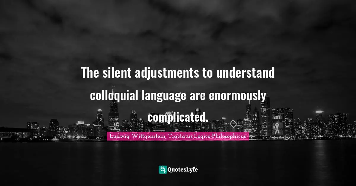The silent adjustments to understand colloquial language are enormously complicated.