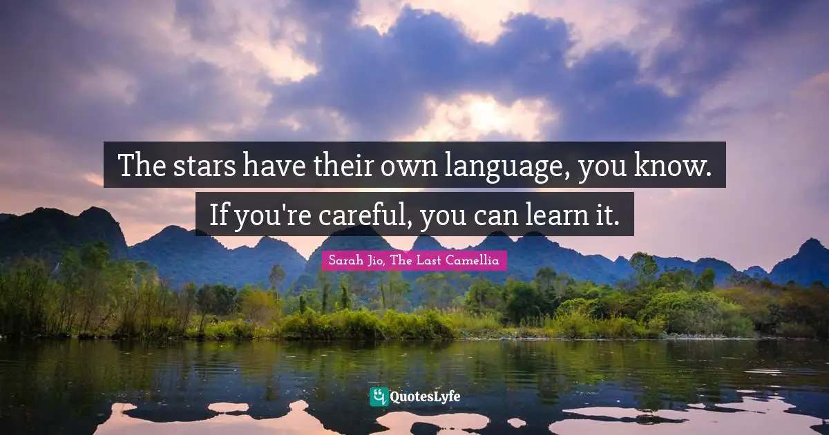 The stars have their own language, you know. If you're careful, you can learn it.