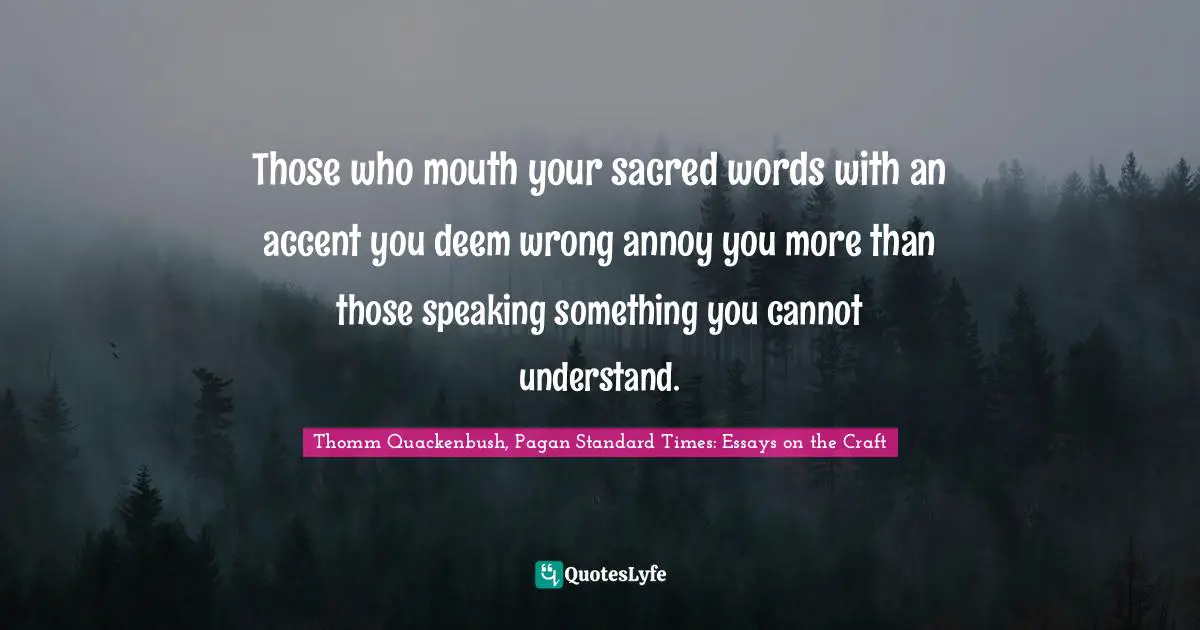 Those who mouth your sacred words with an accent you deem wrong annoy you more than those speaking something you cannot understand.