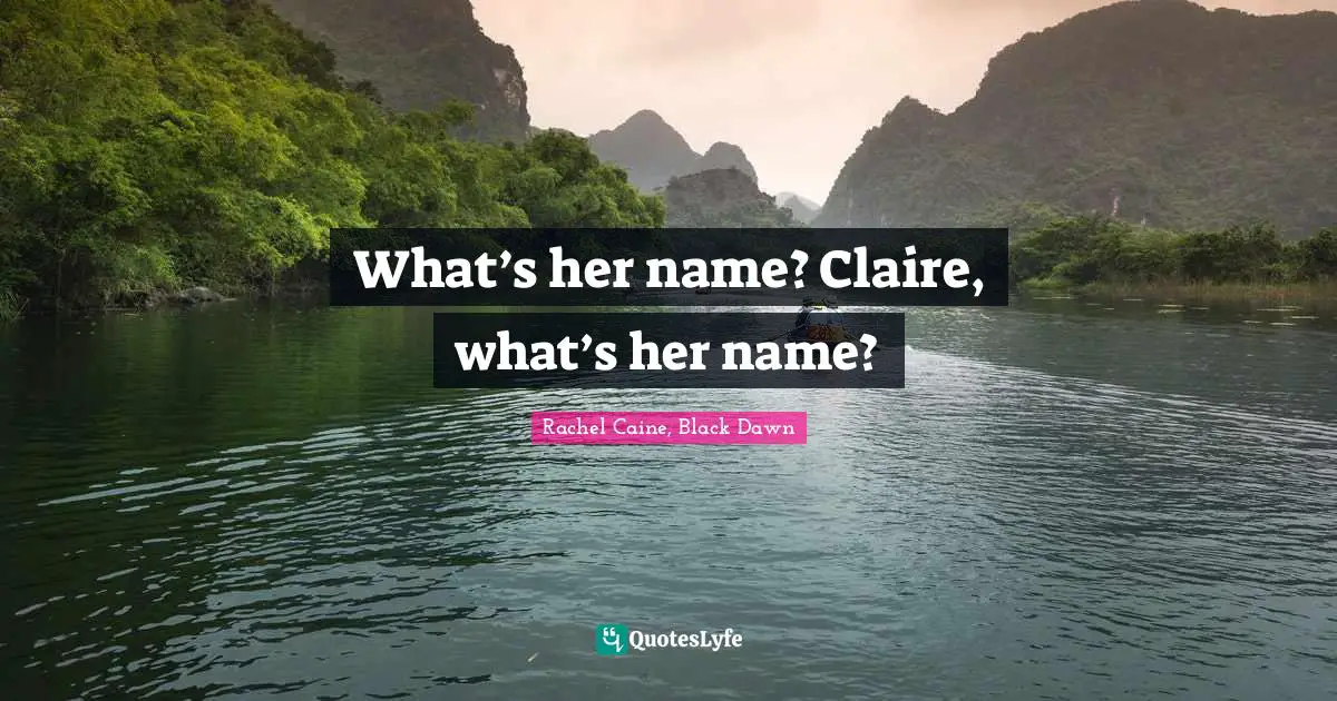 Mr Collins Quotes: "What’s her name? Claire, what’s her name?"