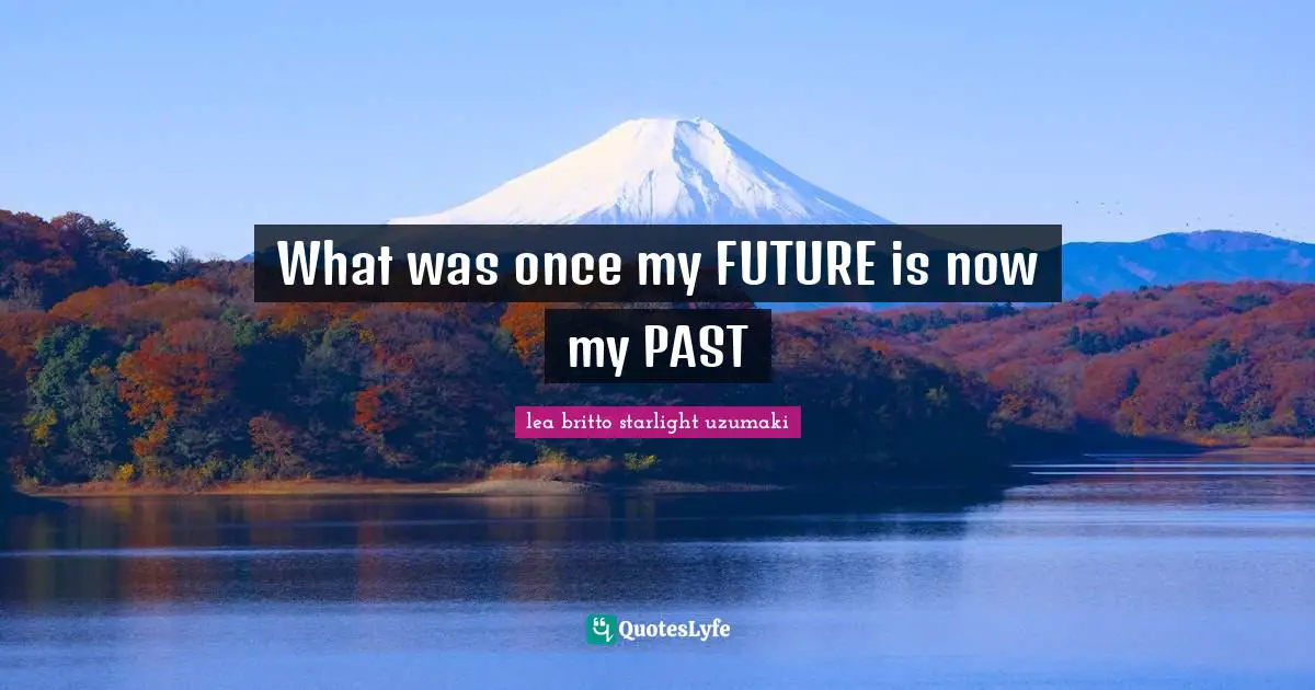 What was once my FUTURE is now my PAST