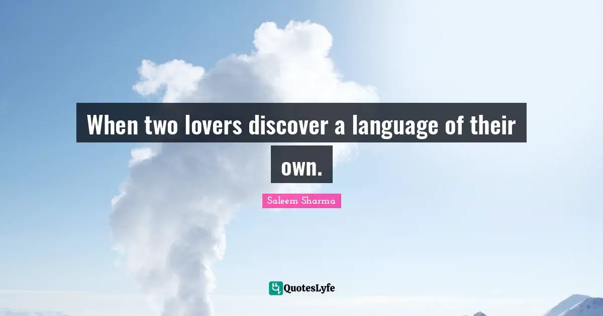 Saleem Sharma Quotes: "When two lovers discover a language of their own."