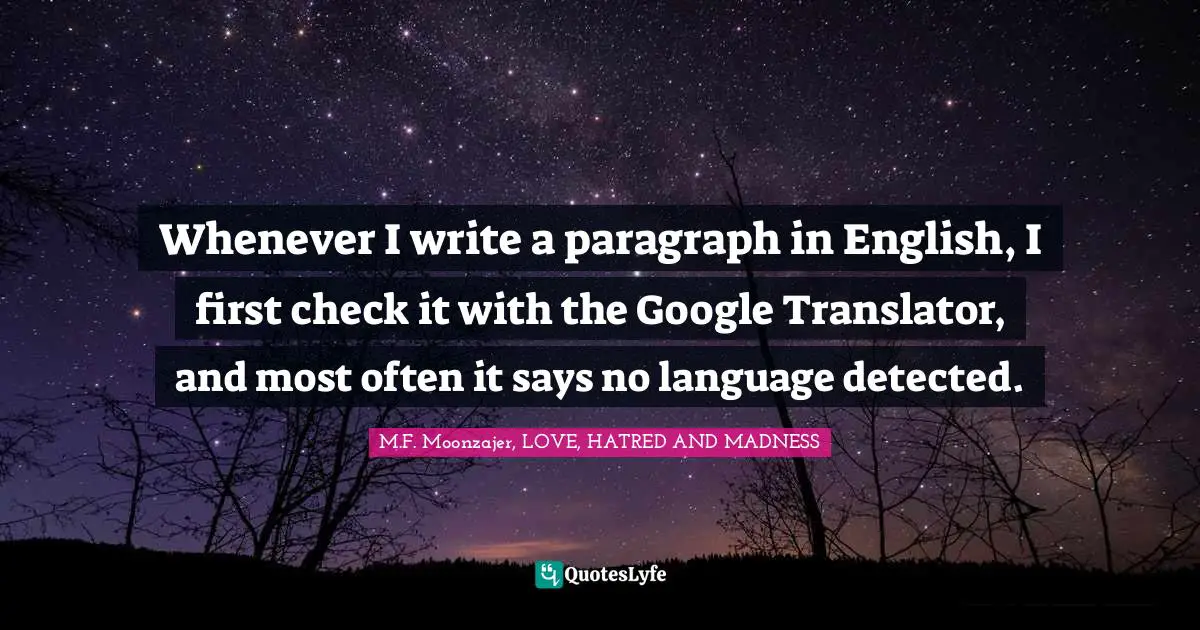 Whenever I write a paragraph in English, I first check it with the Google Translator, and most often it says no language detected.