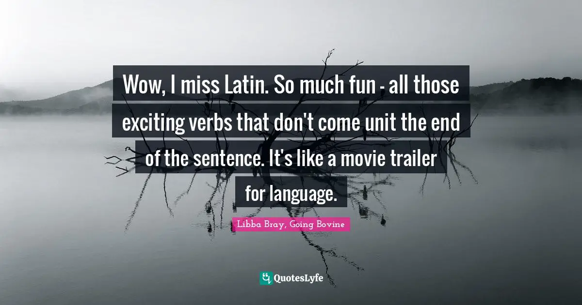 Wow, I miss Latin. So much fun - all those exciting verbs that don't come unit the end of the sentence. It's like a movie trailer for language.