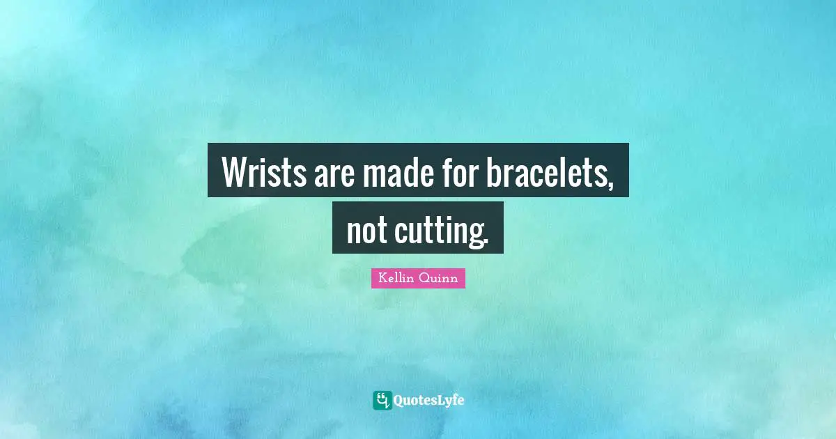 Wrists are made for bracelets, not cutting.