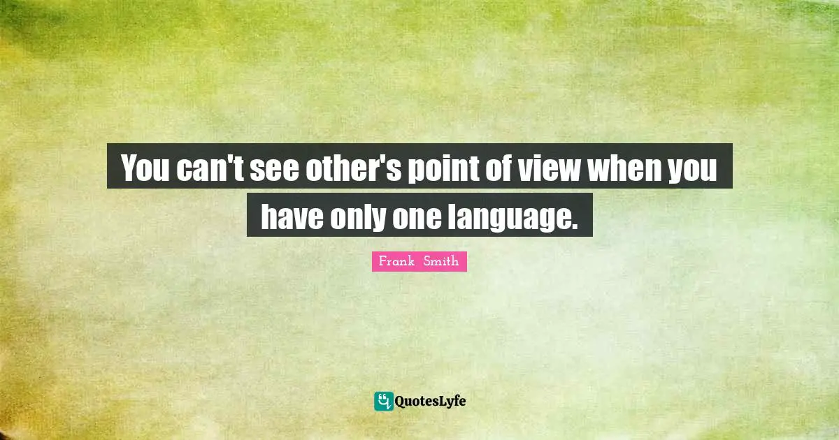 You can't see other's point of view when you have only one language.