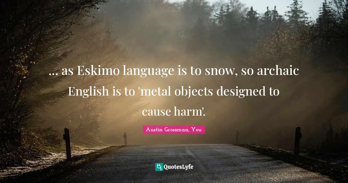 ... as Eskimo language is to snow, so archaic English is to 'metal objects designed to cause harm'.