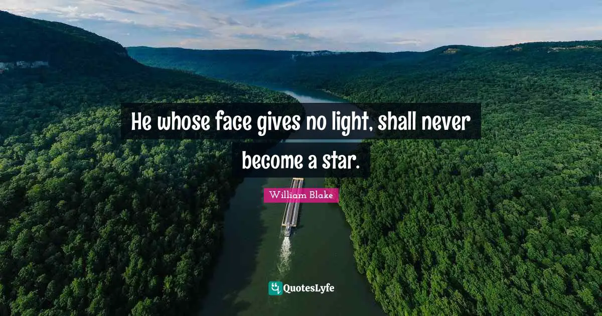 He whose face gives no light, shall never become a star.
