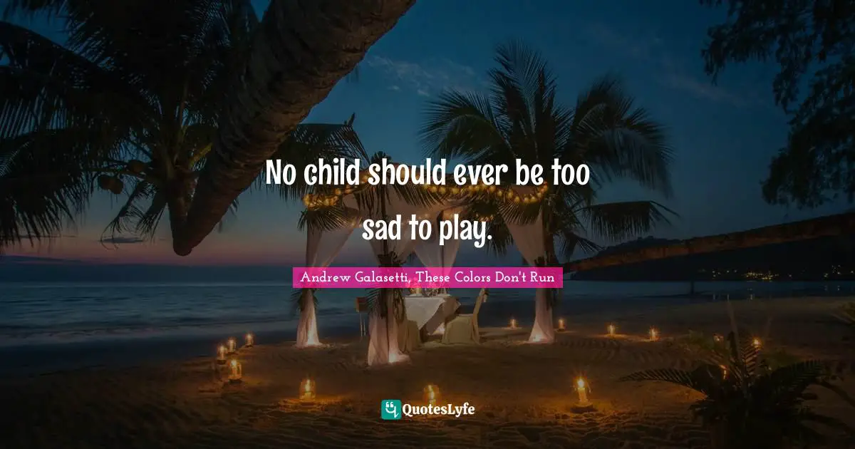 No child should ever be too sad to play.