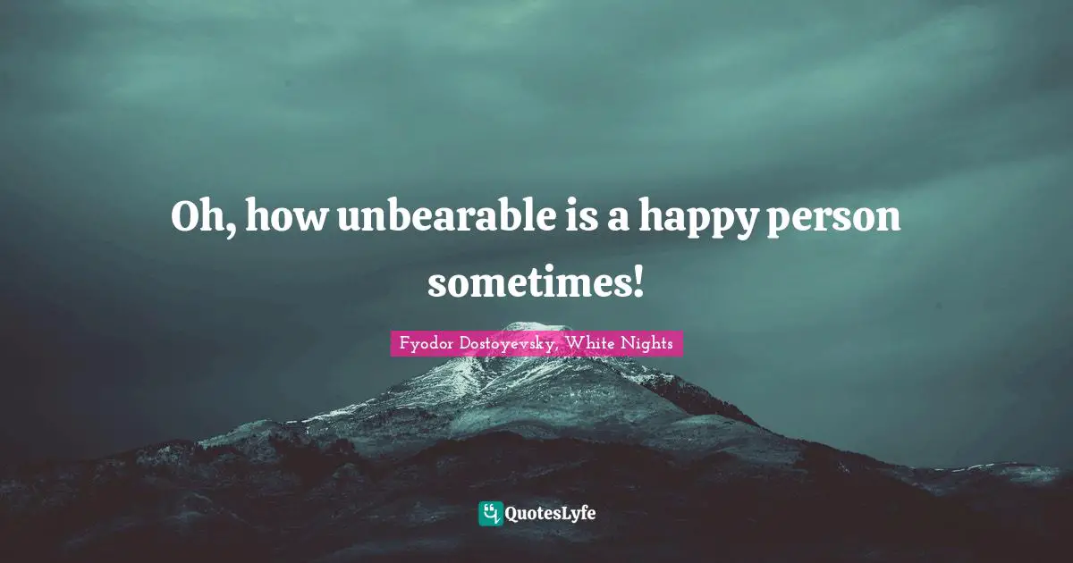 Oh, how unbearable is a happy person sometimes!