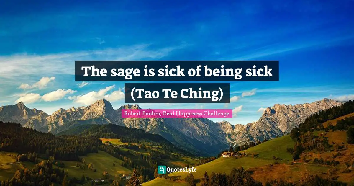 The sage is sick of being sick (Tao Te Ching)