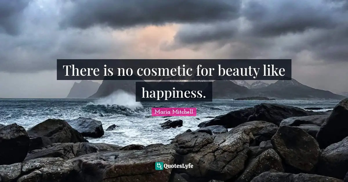 Women S Inspirational Quotes: "There is no cosmetic for beauty like happiness."