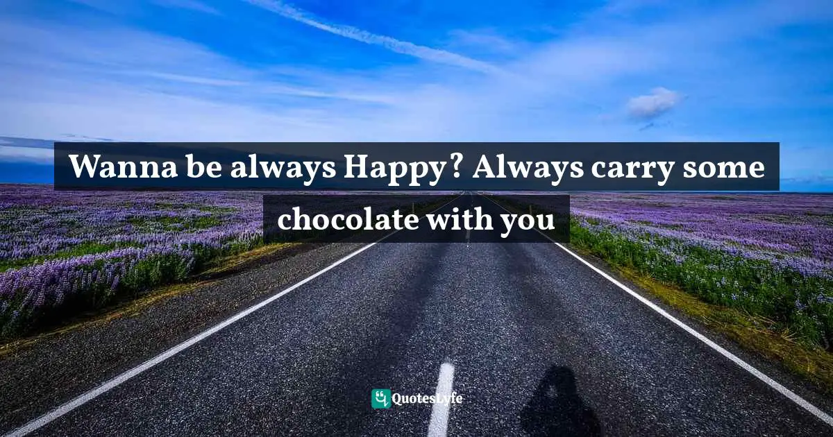Wanna be always Happy? Always carry some chocolate with you