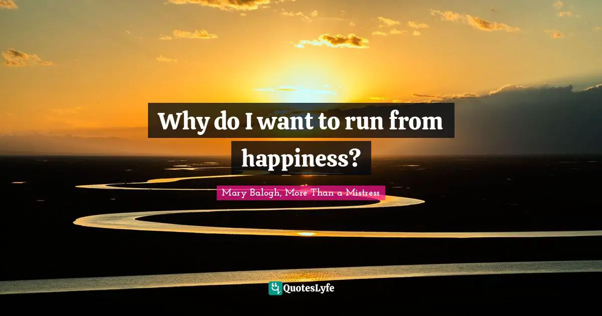 Why do I want to run from happiness?