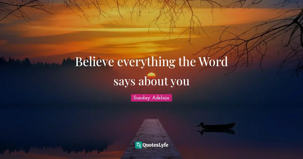 Believe everything the Word says about you