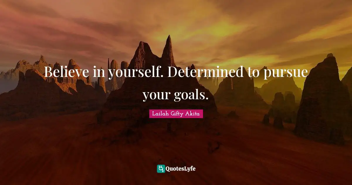Determined Person Quotes: "Believe in yourself. Determined to pursue your goals."