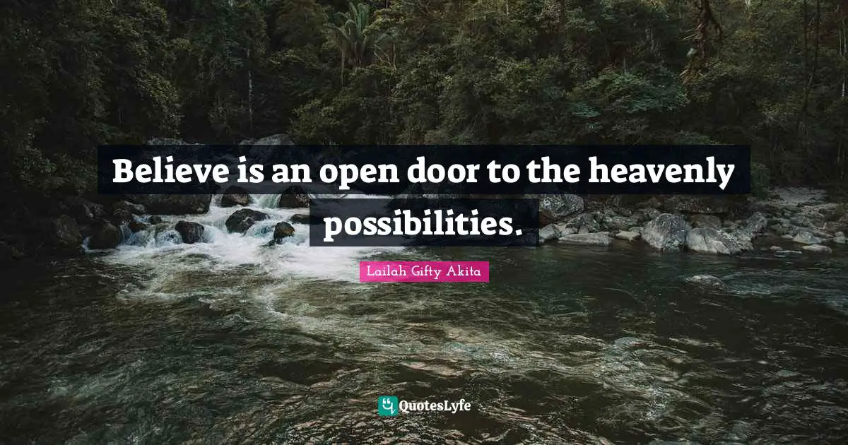 Believe is an open door to the heavenly possibilities.